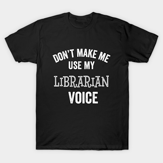 Librarian Funny Gift Voice Hush Quiet Silly Joke Library T-Shirt by HuntTreasures